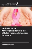 AnáLisis De La Heterogeneidad De Las CéLulas Madre Del CáNcer De Mama Eaman Algh