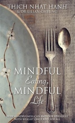 Mindful Eating, Mindful Life by Thich Nhat Hanh, Lilian Cheung - 9781781806289