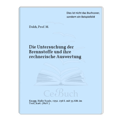 Dolch, Prof. M.: Die Untersuchung der Brennstoffe und ihre rechnerische ...