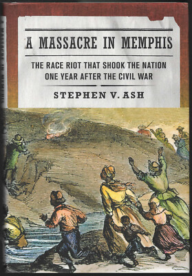 Massacre in Memphis : The Race Riot by Stephen V. Ash hardcover 1st print 2013