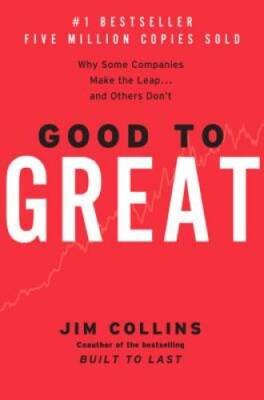 Good to Great: Why Some Companies Make the Leap and Others Don't - GOOD