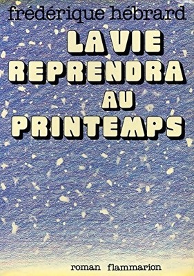 La vie reprendra au printemps - Frédérique Hébrard - V112265