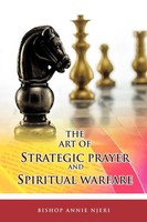 Bishop Annie Njeri | The Art Of Strategic Prayer And Spiritual Warfare | Buch