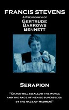 Francis Stevens - Serapion: "Chaos will swallow the world, and the race of men