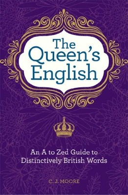 The Queen's English: An A to Zed Guide..., Moore, C. J.