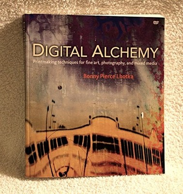 Digital Alchemy: Printmaking Techniques for Fine Art, Photogra...