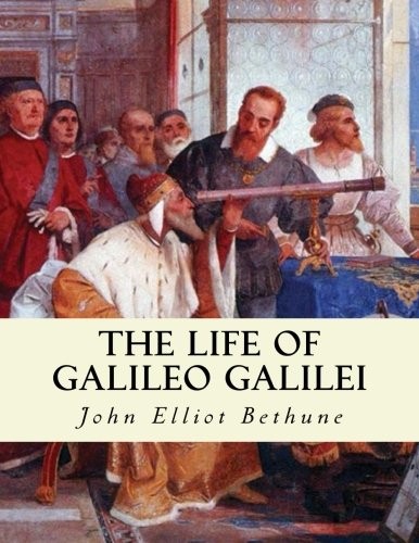 The Life of Galileo Galilei: with Illustrations. Bethune<|