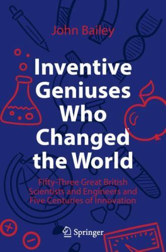 Inventive Geniuses Who Changed the World : Fifty-Three Great British ...