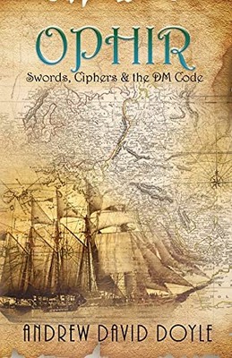 Ophir: Swords, Ciphers & the DM Code Andrew David Doyle New