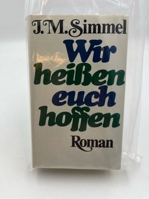 Wir heissen euch hoffen : Roman. Johannes Mario Simmel J.M. Simmel: