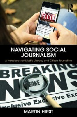 Navigating Social Journalism : A Handbook for Media Literacy and Citizen Jour...