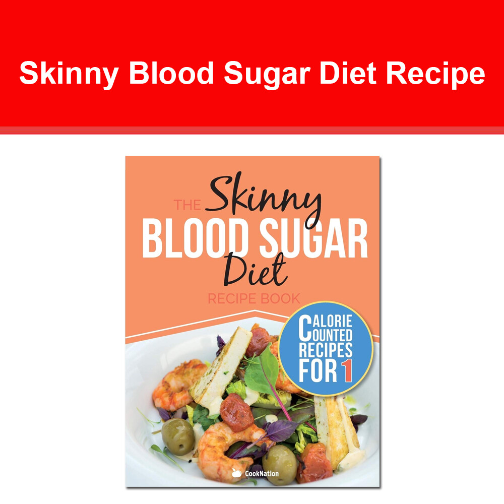 The Skinny Blood Sugar Diet Recipe Book: Delicious Calorie Counted, Low Carb Rec