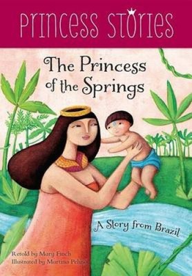 The Princess of the Springs: A Story from Brazil by Finch, Mary