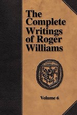Roger, Williams The Complete Writings of Roge...