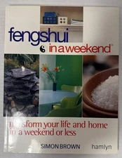 Feng Shui in a Weekend : Transform Your Life and Home in a Weekend or Less 