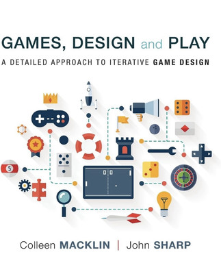 Games, Design and Play: A Detailed Approach to Iterative Game Design - paper...