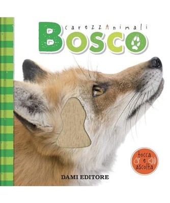 Bosco. CarezzAnimali tocca e ascolta. Ediz. a colori, Vezzani, Serena