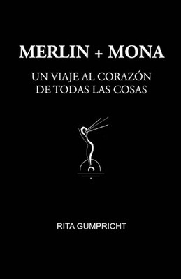 Merlin Y Mona: Un Viaje Al Coraz?n de Todas Las Cosas by Rita Gumpricht Paperbac