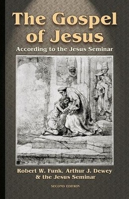 Robert W. Funk The Jesus Seminar Arthur J. Dewey The Gospel of Jesus (Paperback)