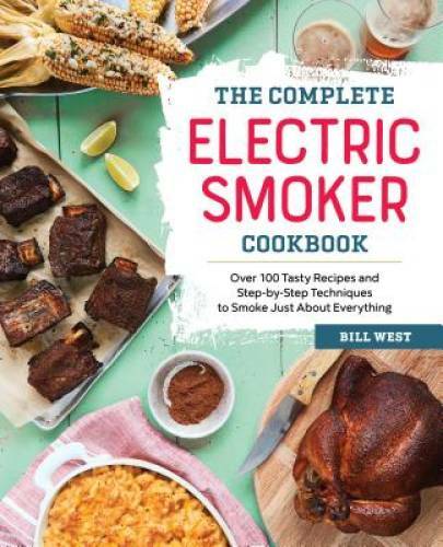 The Complete Electric Smoker Cookbook: Over 100 Tasty Recipe