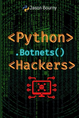 Python Botnets Hackers: Building and Controlling Networks of Infe