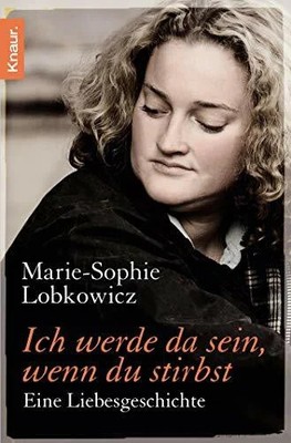 Ich werde da sein, wenn du stirbst: Eine Liebesgeschichte Buch Knaur TB