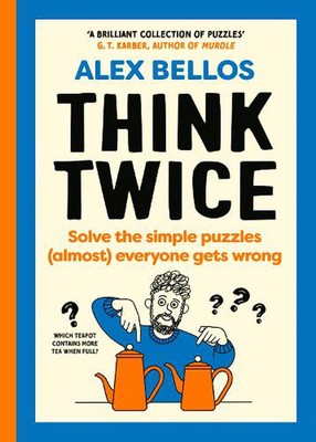 Think Twice: Solve the Simple Puzzles (Almost) Everyone Gets Wrong by Alex Bello
