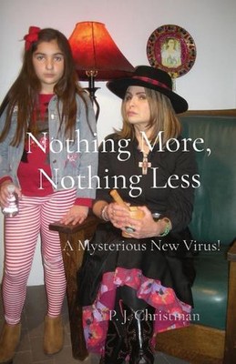 Nothing More, Nothing Less: A Mysterious New Virus! by P.J. Christman (English) 
