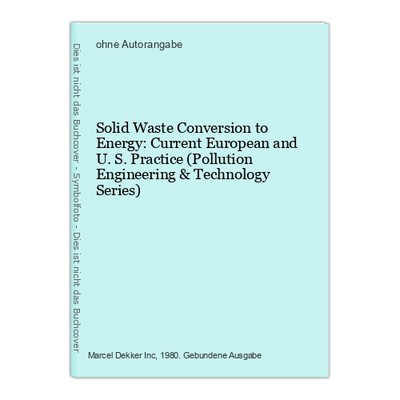 Solid Waste Conversion to Energy: Current European and U.S. Practice (Pollution 