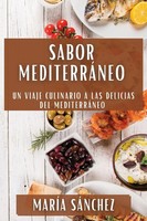 Sabor MediterráNeo | Un Viaje Culinario A Las Delicias Del MediterráNeo | Buch