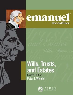 WILLS, TRUSTS, AND ESTATES (EMANUEL LAW OUTLINES) By Peter T. Wendel *BRAND NEW*