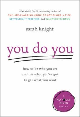 You Do You: How to Be Who You Are and Use W- Sarah Knight, 0316445126, hardcover