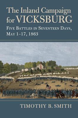The Inland Campaign for Vicksburg: Five Battles in Seventeen Days May 1-17 1863