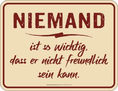 Blechschild Niemand ist so wichtig dass er nicht freundlich sein kann.