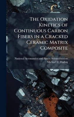 The Oxidation Kinetics of Continuous Carbon Fibers in a Cracked Ceramic Matrix C