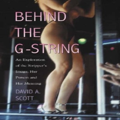 Behind the G-String An Exploration of the Stripper's Image Her Pe