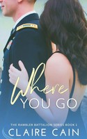 Where You Go Claire Cain Taschenbuch The Rambler Battalion Series Englisch 2018