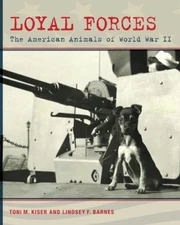 Loyal Forces: The American Animals of World War II by Toni M. Kiser [Paperback]