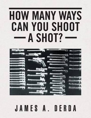 James a Derda How Many Ways Can You Shoot a Shot? (Taschenbuch)