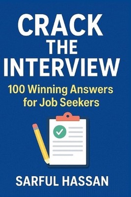 Crack the Interview: 100 Winning Answers for Job Seekers by Sarful Hassan Paperb