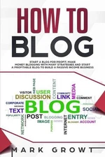 How to Blog: Start A Blog for Profit. Make Money Blogging with many Strategies a