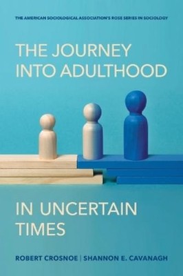 Shannon E Cavanagh Robert C The Journey Into Adulthood in Uncertain (Paperback)