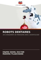 Robots Dentaires UN Changement DE Paradigme Dans L'odontologie Sultan (U. A.)