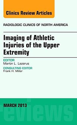 IMAGING OF ATHLETIC INJURIES OF THE UPPER EXTREMITY, AN By Lazarus Martin L. Md