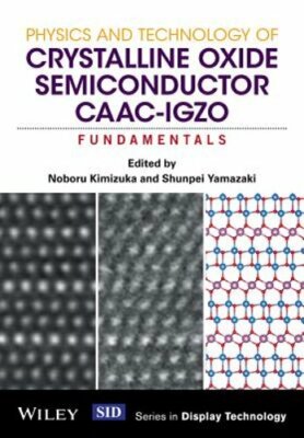 Physics and Technology of Crystalline Oxide Semiconductor Caac-Igzo: by Kimizuka