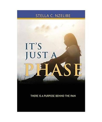 It's Just A Phase: There is a purpose behind the pain: There is a purpose behind