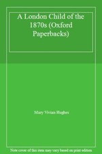 A London Child of the 1870's (Oxford Paperbacks) By M. V. Hughes