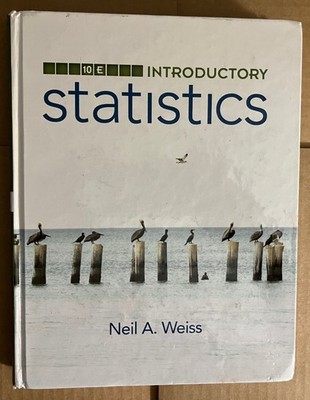 INTRODUCTORY STATISTICS: 10TH EDITION (NEIL A. WEISS - PEARSON PUB - HARDCOVER)
