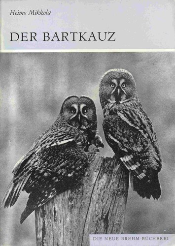 Mikkola, Heimo - Der Bartkauz: Strix nebulosa. (Die Neue Brehm-Bücherei, Band 5