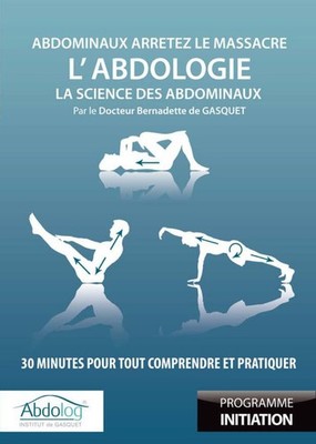 L'Abdologie, la science des abdominaux : 30 minutes pour tout comprendre et